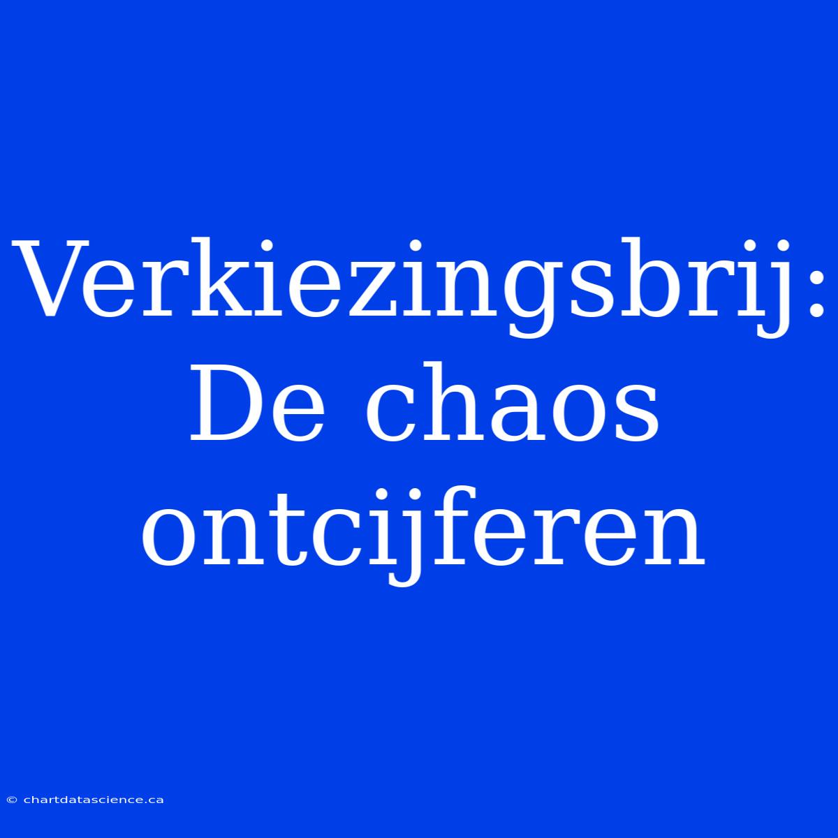 Verkiezingsbrij: De Chaos Ontcijferen