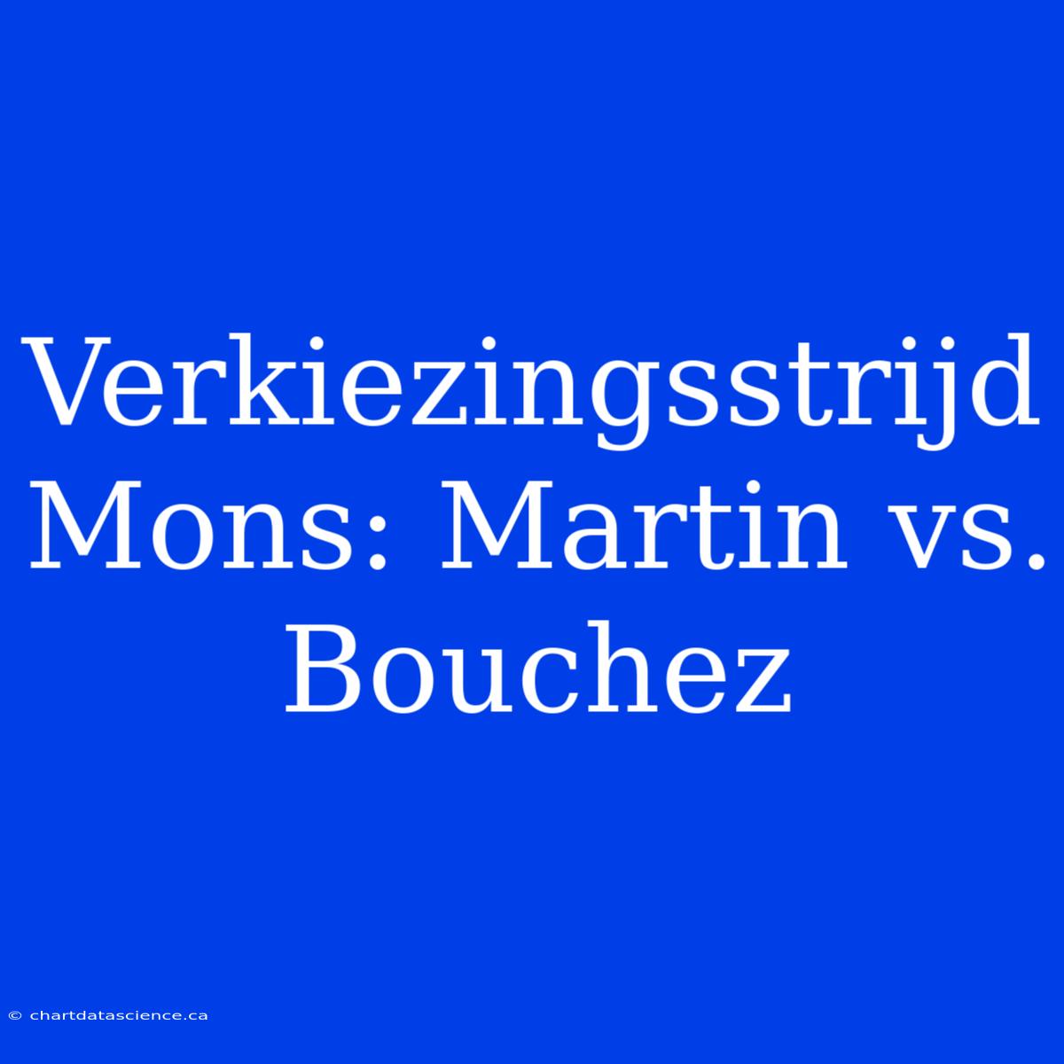 Verkiezingsstrijd Mons: Martin Vs. Bouchez