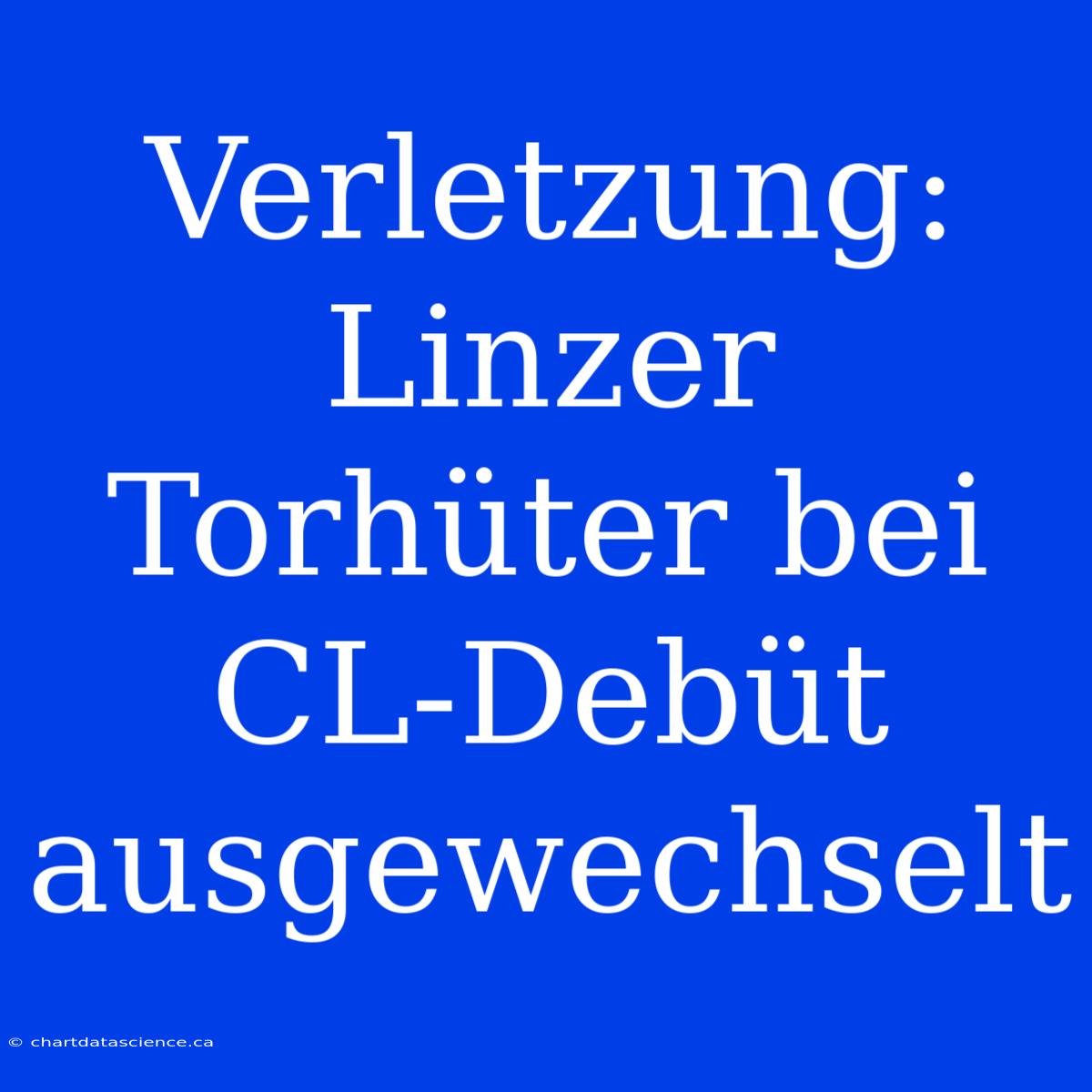 Verletzung: Linzer Torhüter Bei CL-Debüt Ausgewechselt