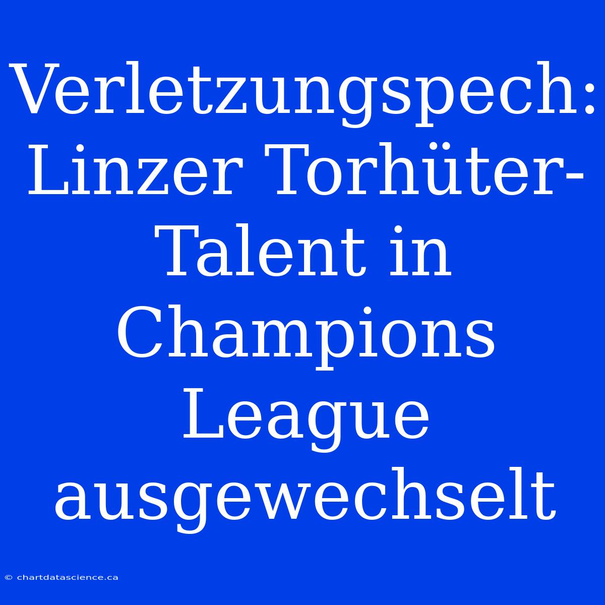 Verletzungspech: Linzer Torhüter-Talent In Champions League Ausgewechselt