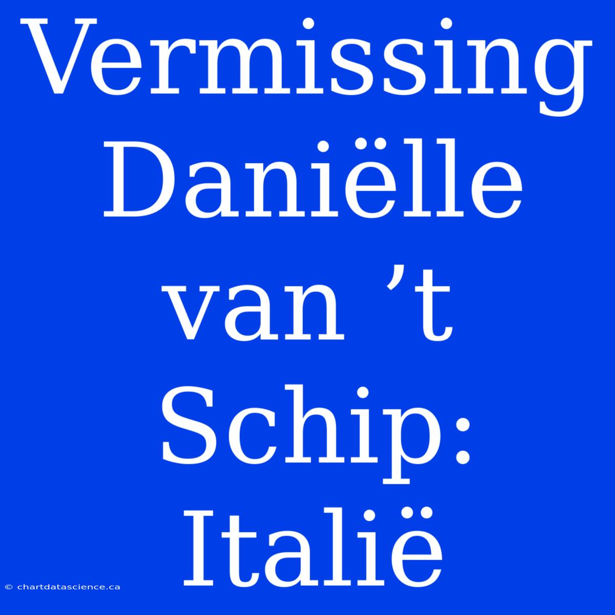 Vermissing Daniëlle Van ’t Schip: Italië