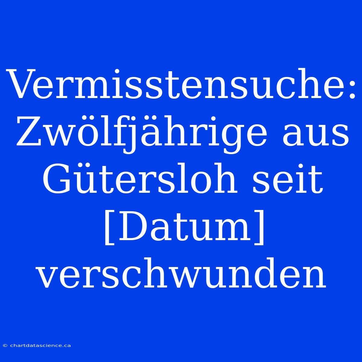 Vermisstensuche: Zwölfjährige Aus Gütersloh Seit [Datum] Verschwunden