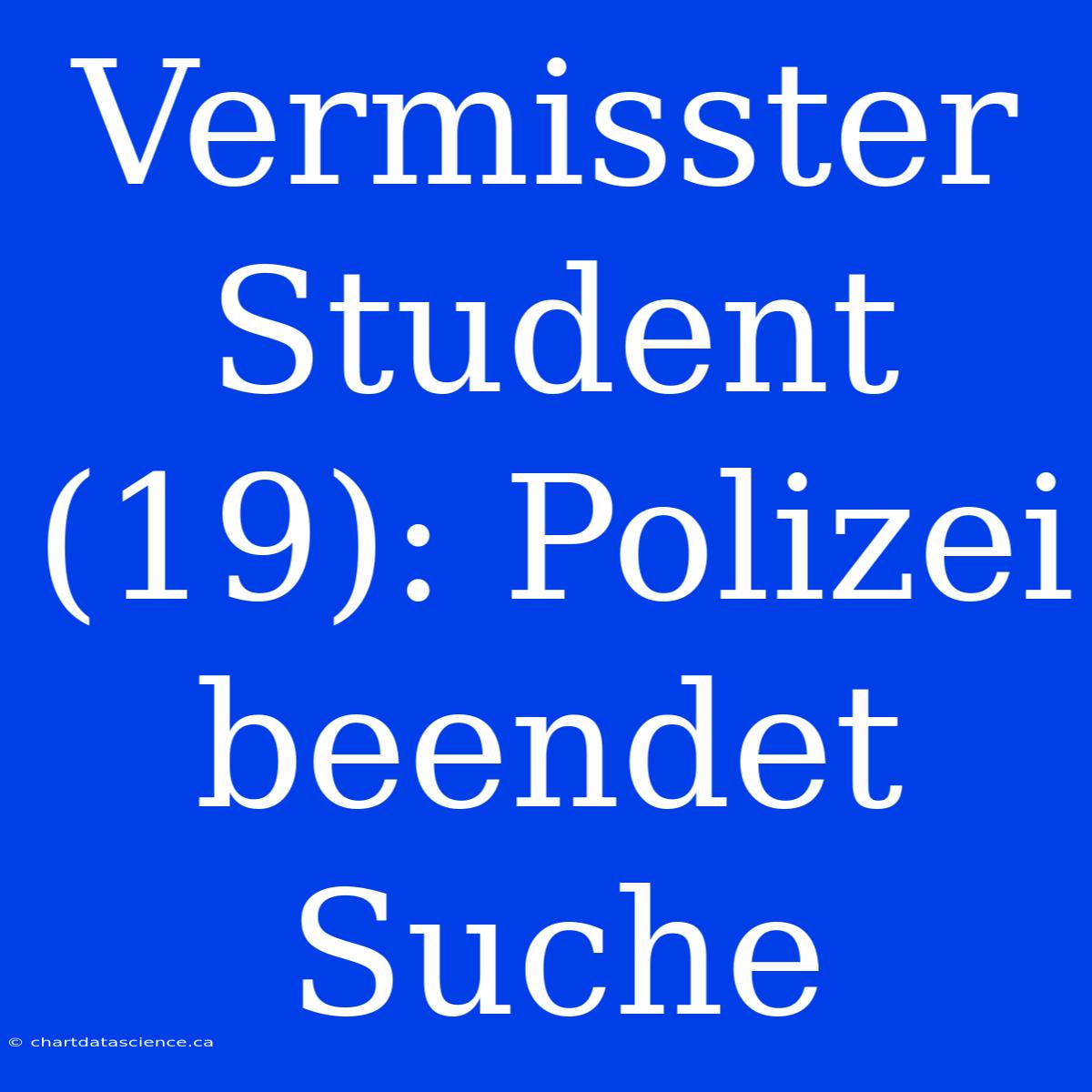 Vermisster Student (19): Polizei Beendet Suche