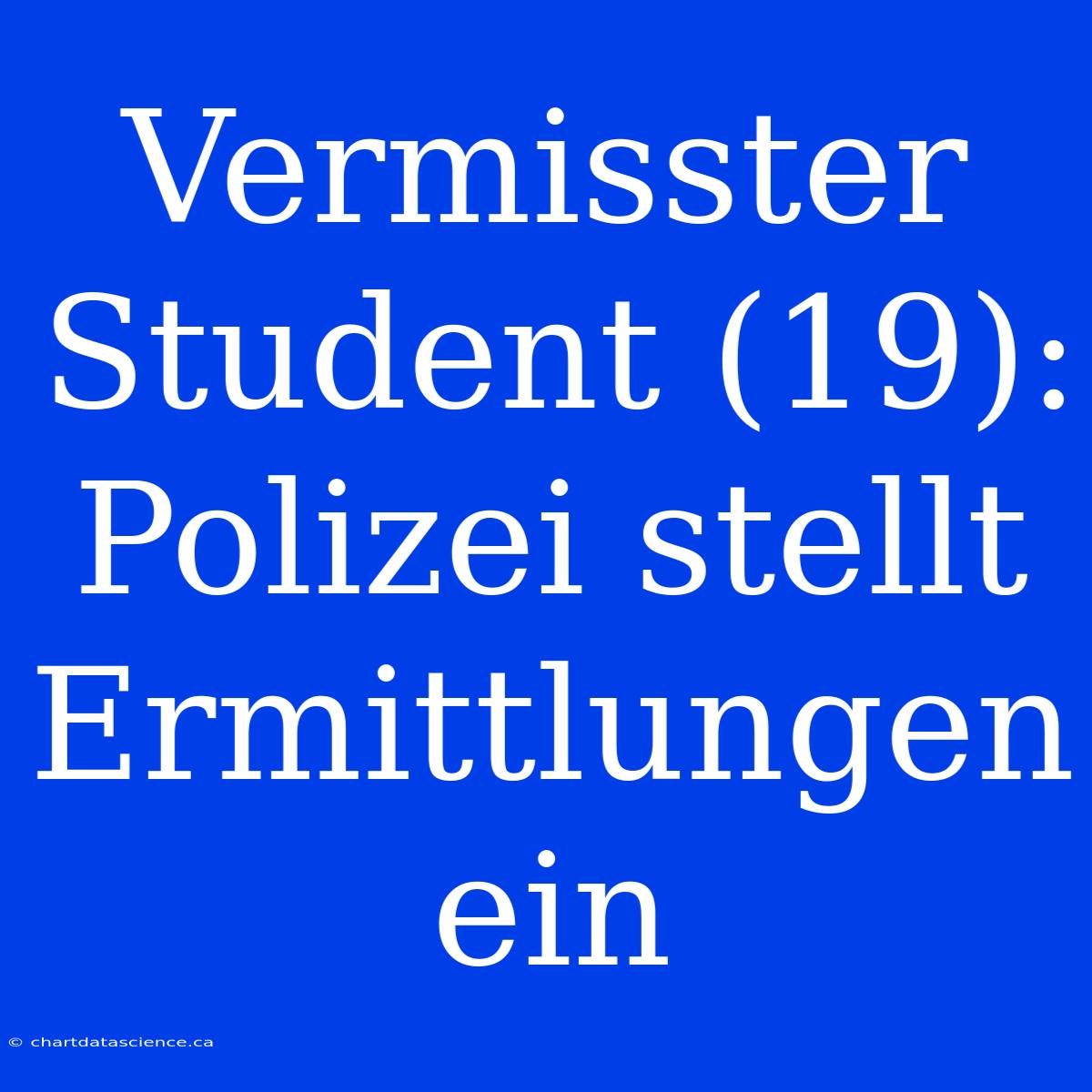 Vermisster Student (19): Polizei Stellt Ermittlungen Ein