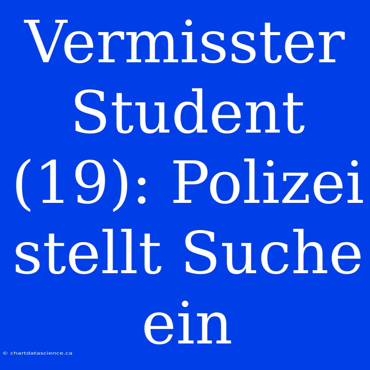 Vermisster Student (19): Polizei Stellt Suche Ein