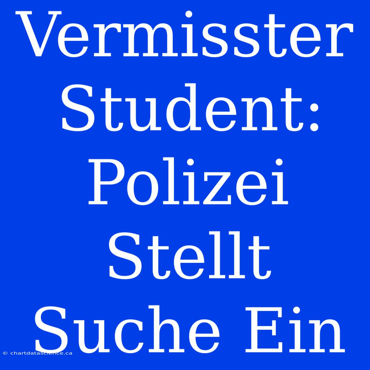 Vermisster Student: Polizei Stellt Suche Ein