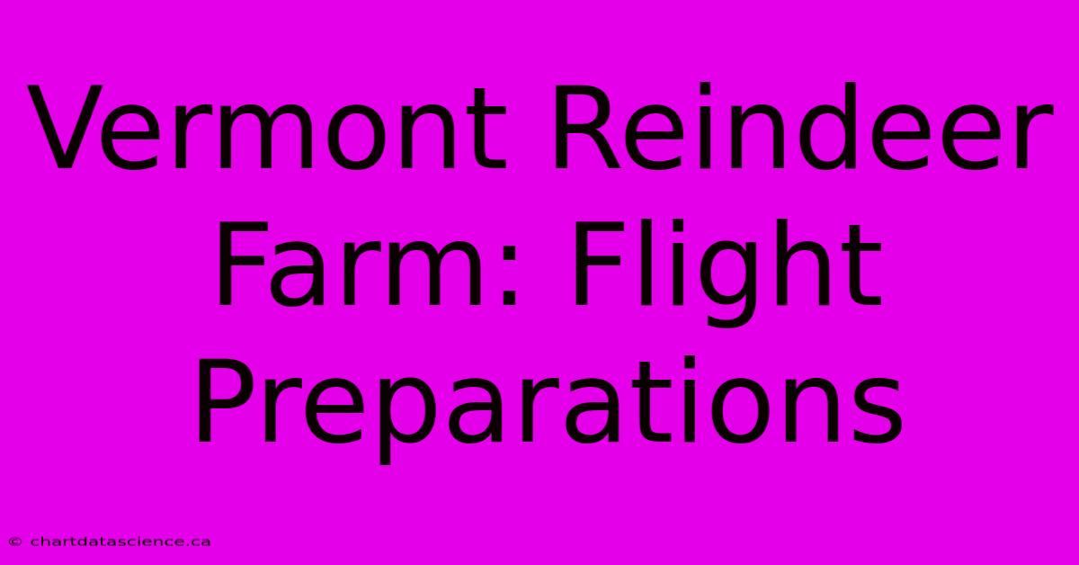 Vermont Reindeer Farm: Flight Preparations