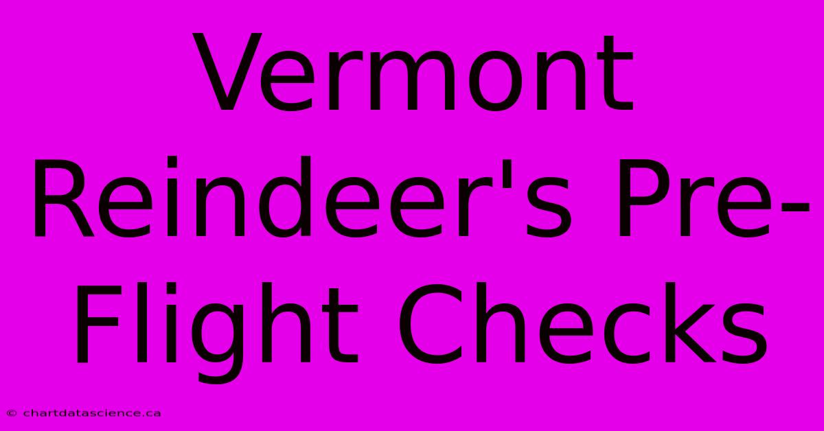 Vermont Reindeer's Pre-Flight Checks