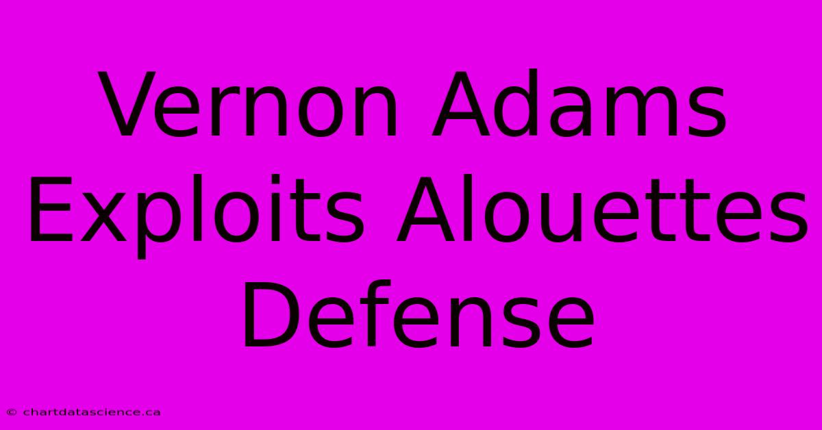 Vernon Adams Exploits Alouettes Defense