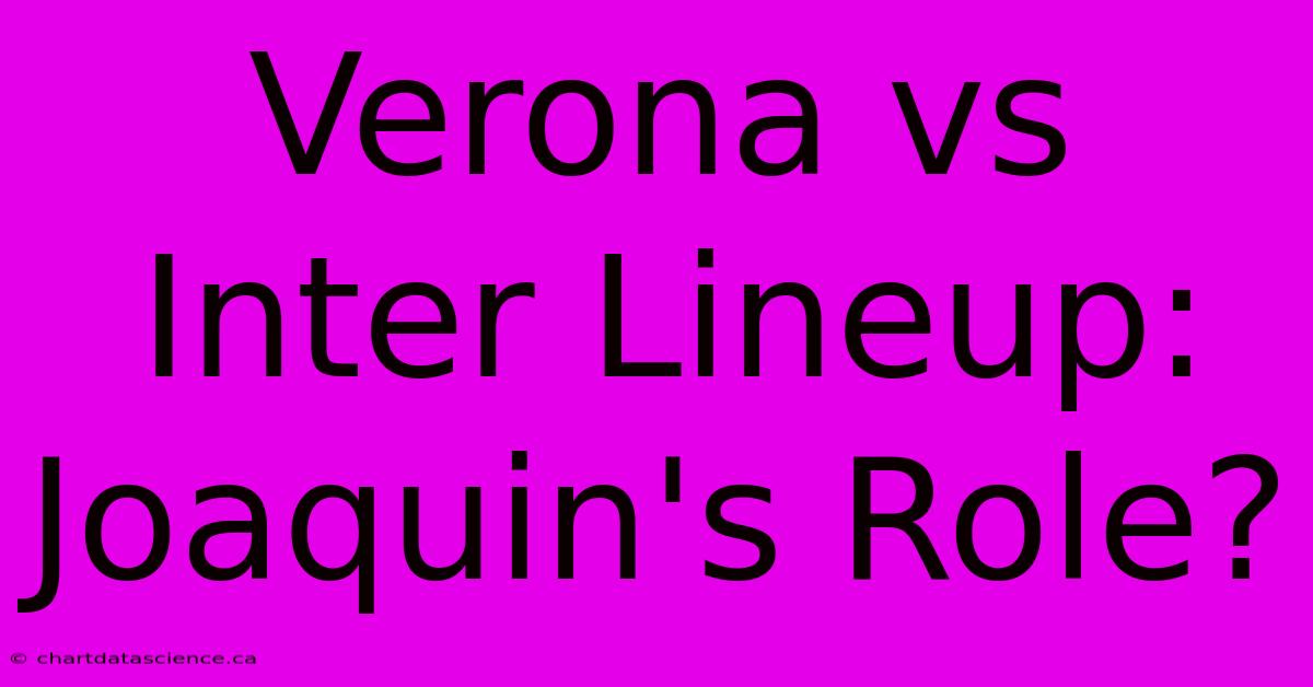 Verona Vs Inter Lineup: Joaquin's Role?