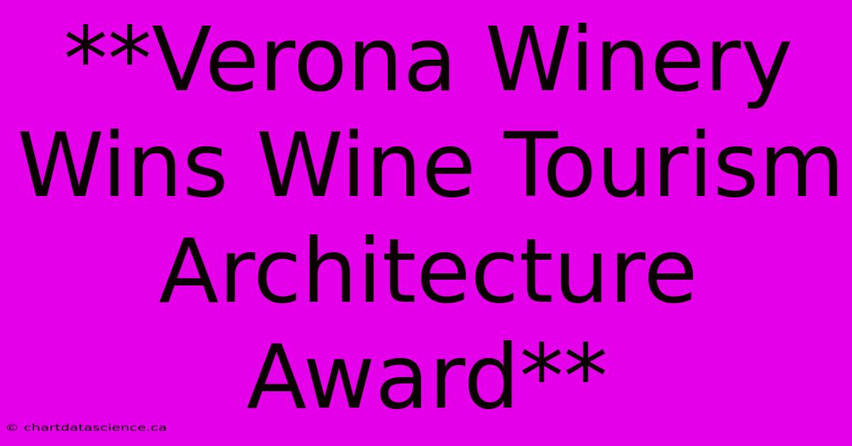 **Verona Winery Wins Wine Tourism Architecture Award** 