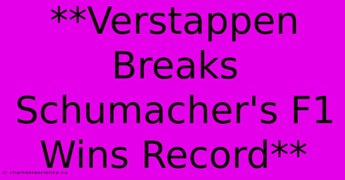 **Verstappen Breaks Schumacher's F1 Wins Record** 