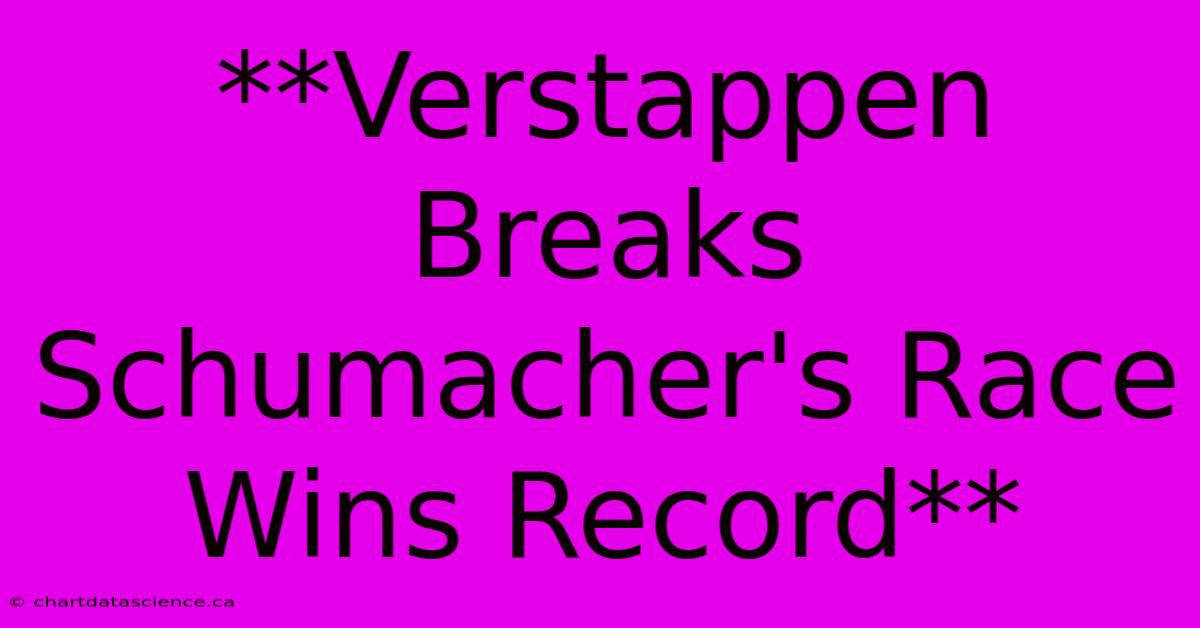 **Verstappen Breaks Schumacher's Race Wins Record**