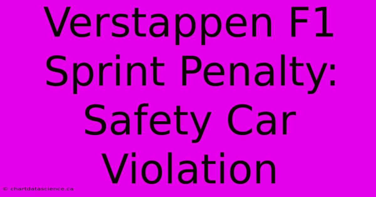 Verstappen F1 Sprint Penalty: Safety Car Violation