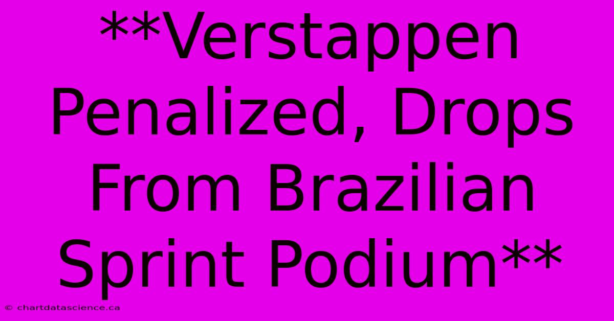 **Verstappen Penalized, Drops From Brazilian Sprint Podium** 