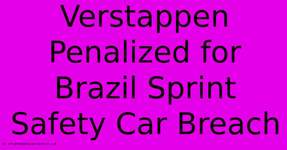 Verstappen Penalized For Brazil Sprint Safety Car Breach