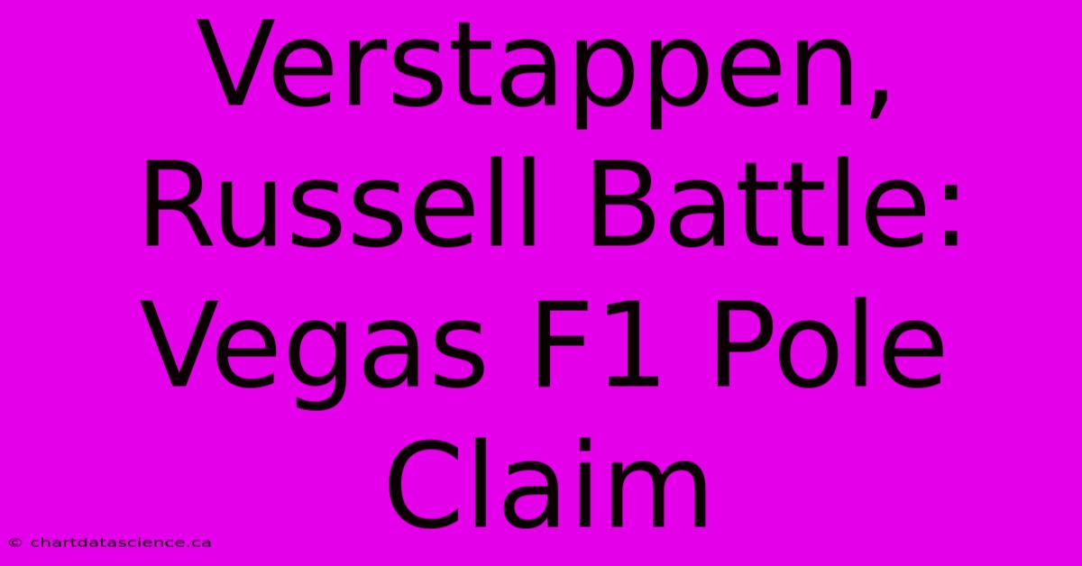 Verstappen, Russell Battle: Vegas F1 Pole Claim