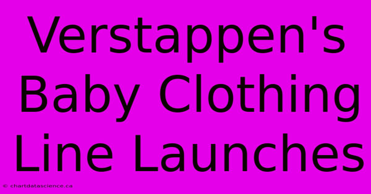 Verstappen's Baby Clothing Line Launches