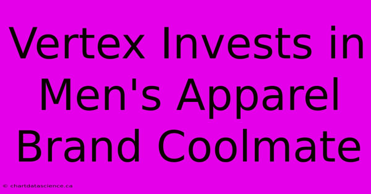 Vertex Invests In Men's Apparel Brand Coolmate