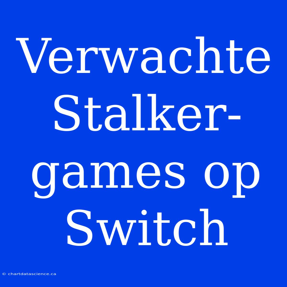 Verwachte Stalker-games Op Switch