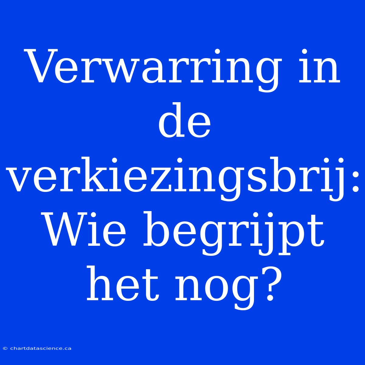 Verwarring In De Verkiezingsbrij: Wie Begrijpt Het Nog?