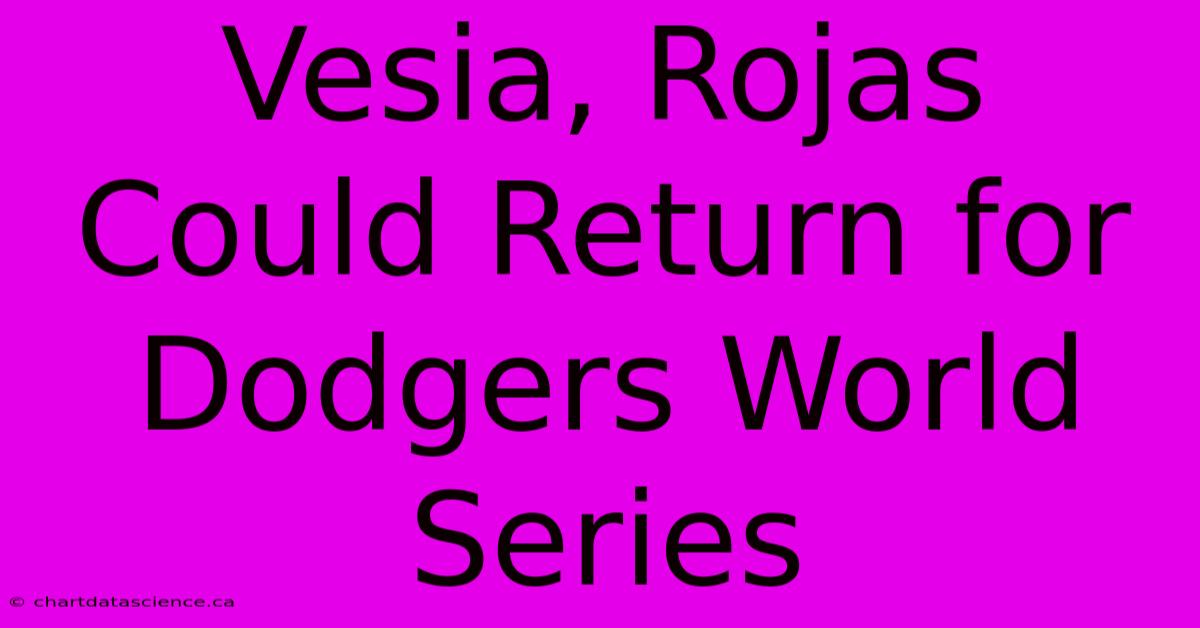 Vesia, Rojas Could Return For Dodgers World Series