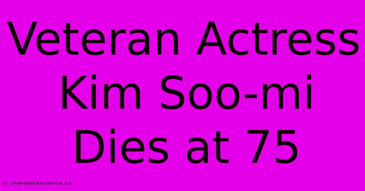 Veteran Actress Kim Soo-mi Dies At 75