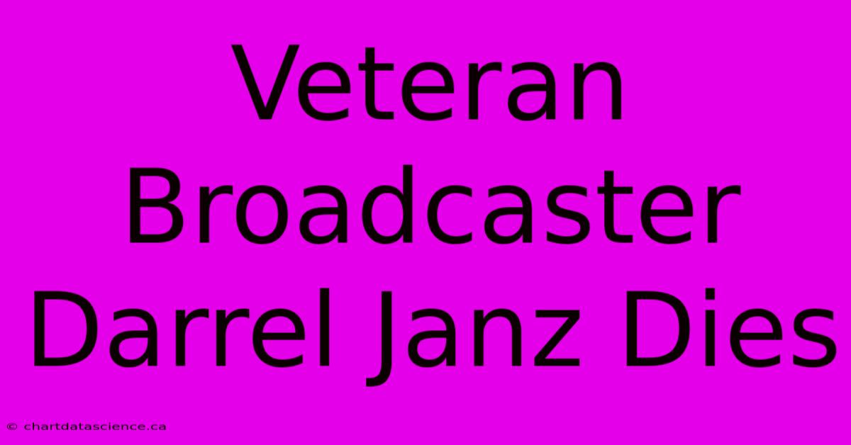 Veteran Broadcaster Darrel Janz Dies