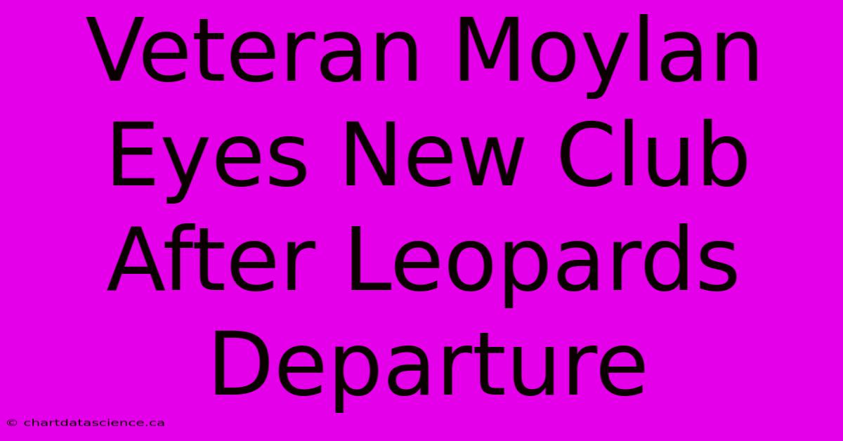 Veteran Moylan Eyes New Club After Leopards Departure