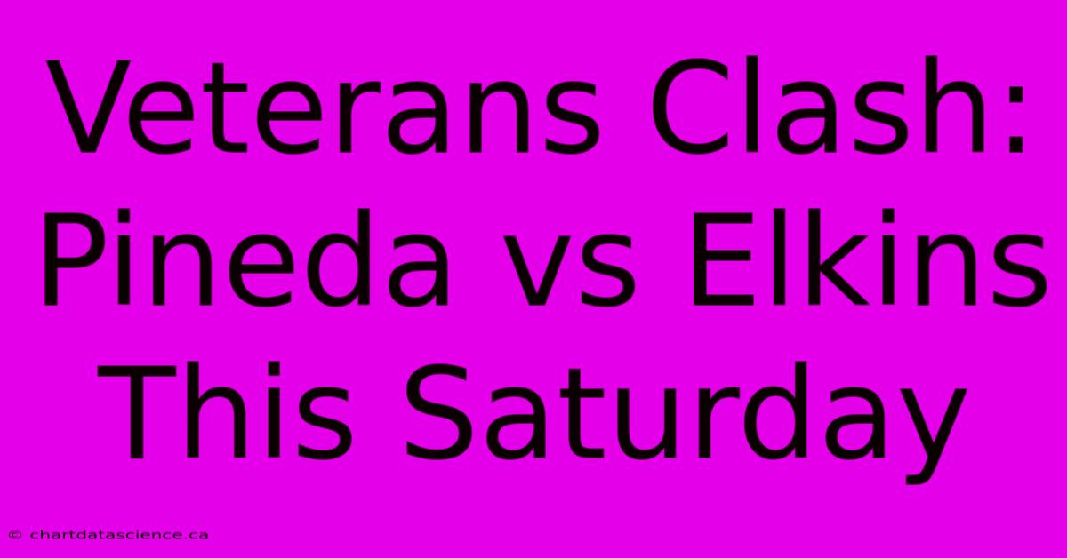 Veterans Clash: Pineda Vs Elkins This Saturday