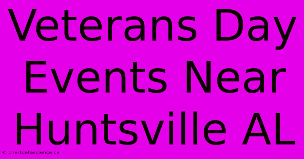 Veterans Day Events Near Huntsville AL