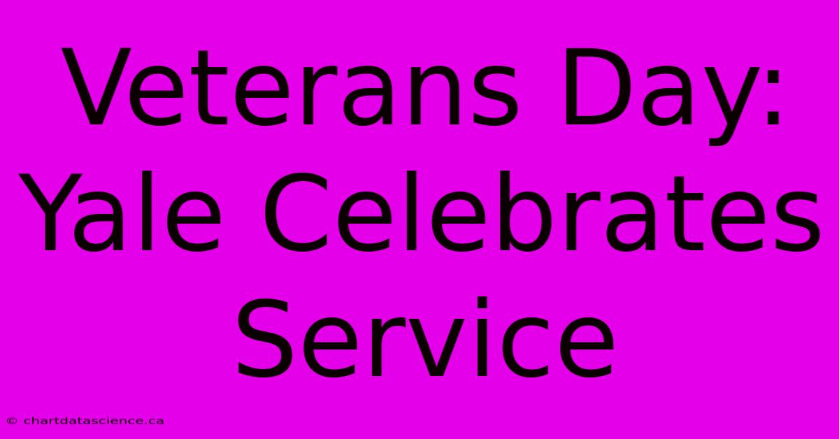 Veterans Day: Yale Celebrates Service