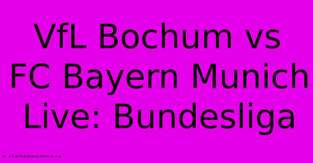 VfL Bochum Vs FC Bayern Munich Live: Bundesliga