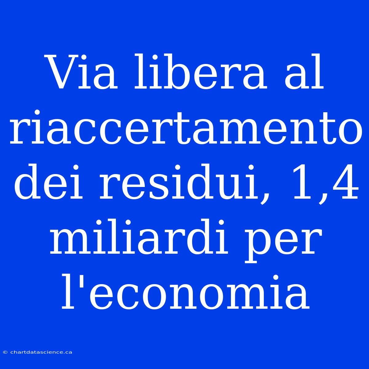 Via Libera Al Riaccertamento Dei Residui, 1,4 Miliardi Per L'economia