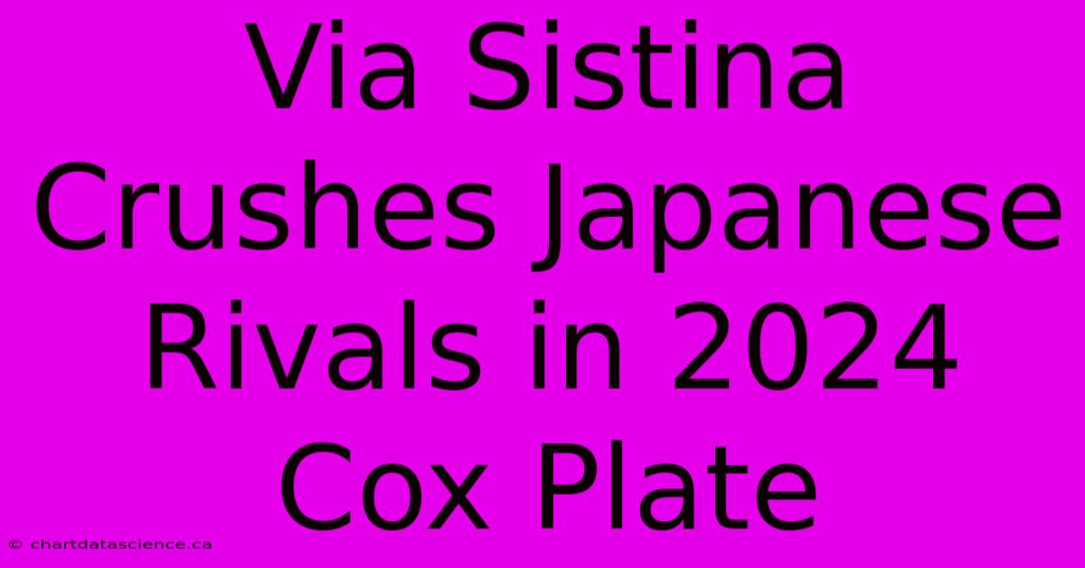 Via Sistina Crushes Japanese Rivals In 2024 Cox Plate