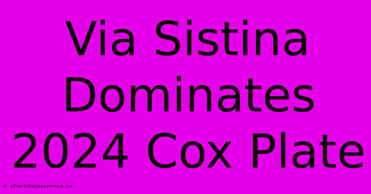 Via Sistina Dominates 2024 Cox Plate