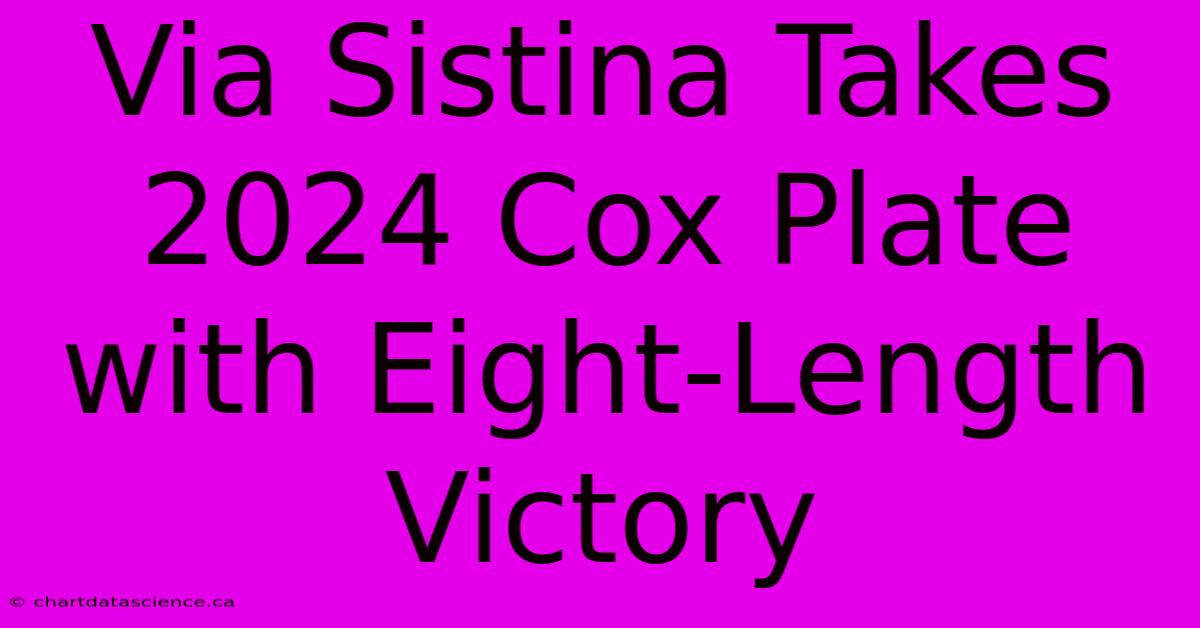 Via Sistina Takes 2024 Cox Plate With Eight-Length Victory