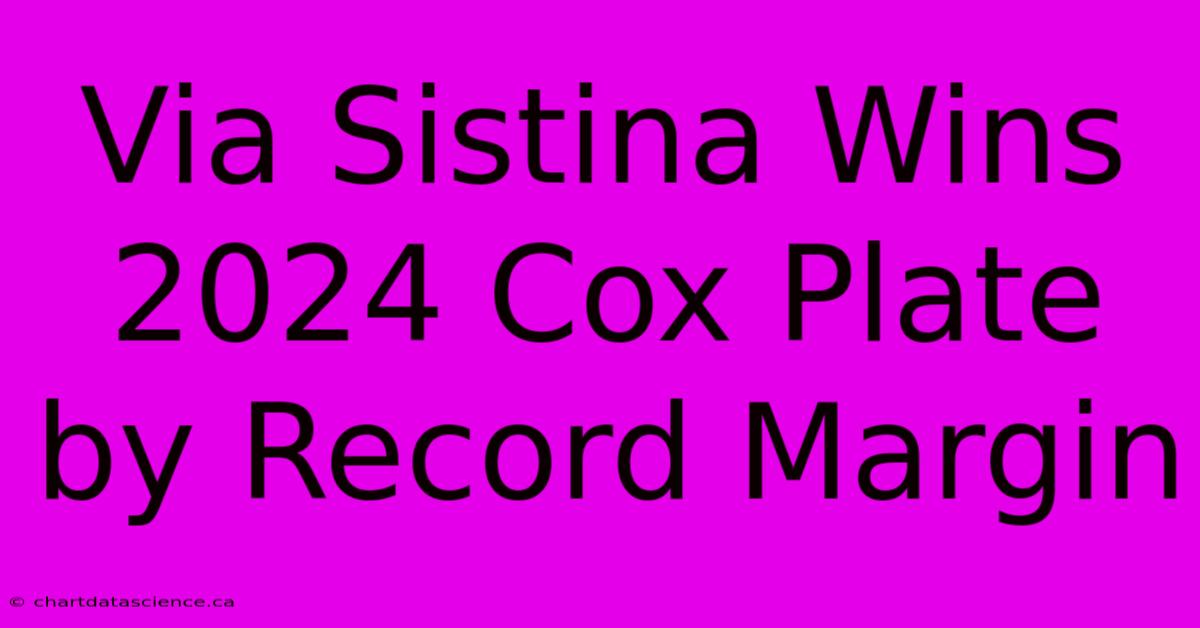 Via Sistina Wins 2024 Cox Plate By Record Margin