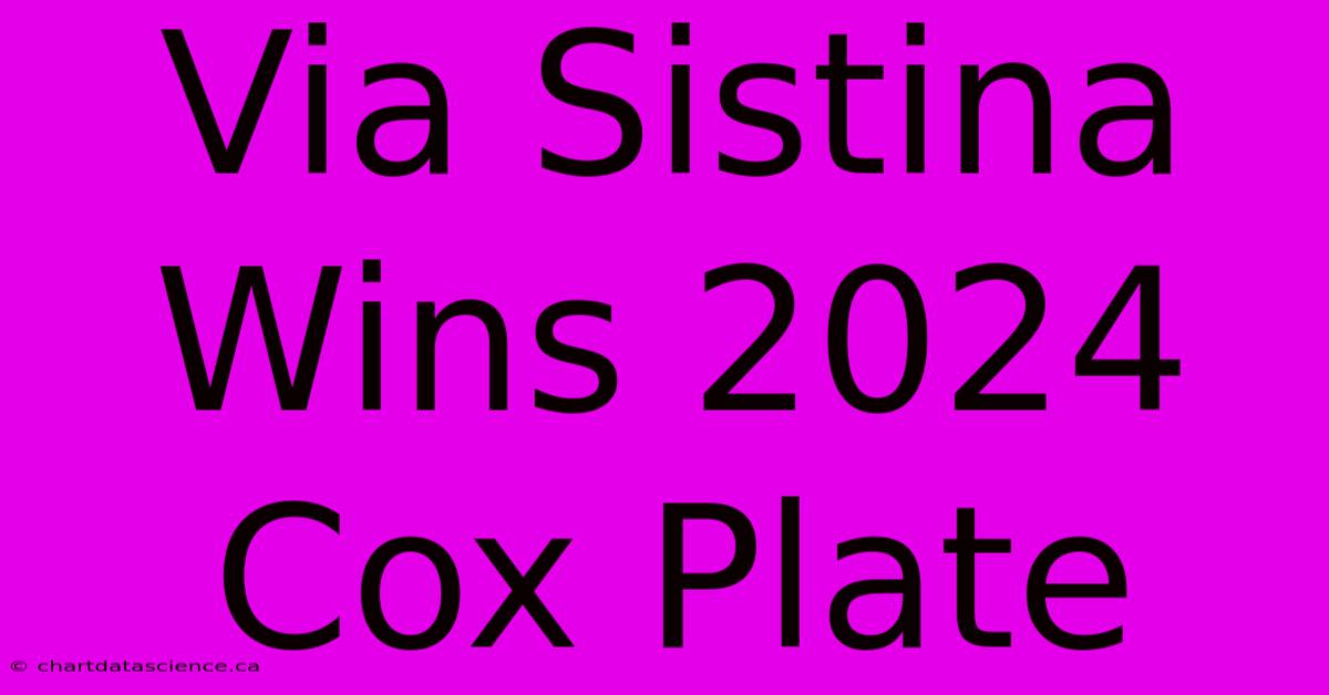 Via Sistina Wins 2024 Cox Plate