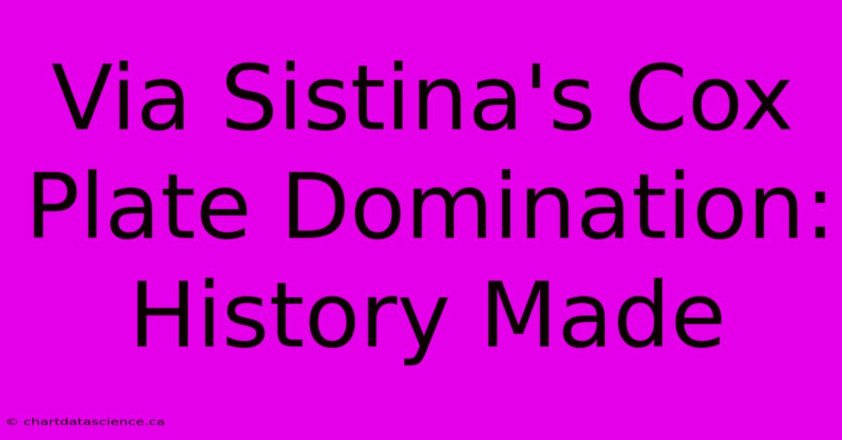 Via Sistina's Cox Plate Domination: History Made