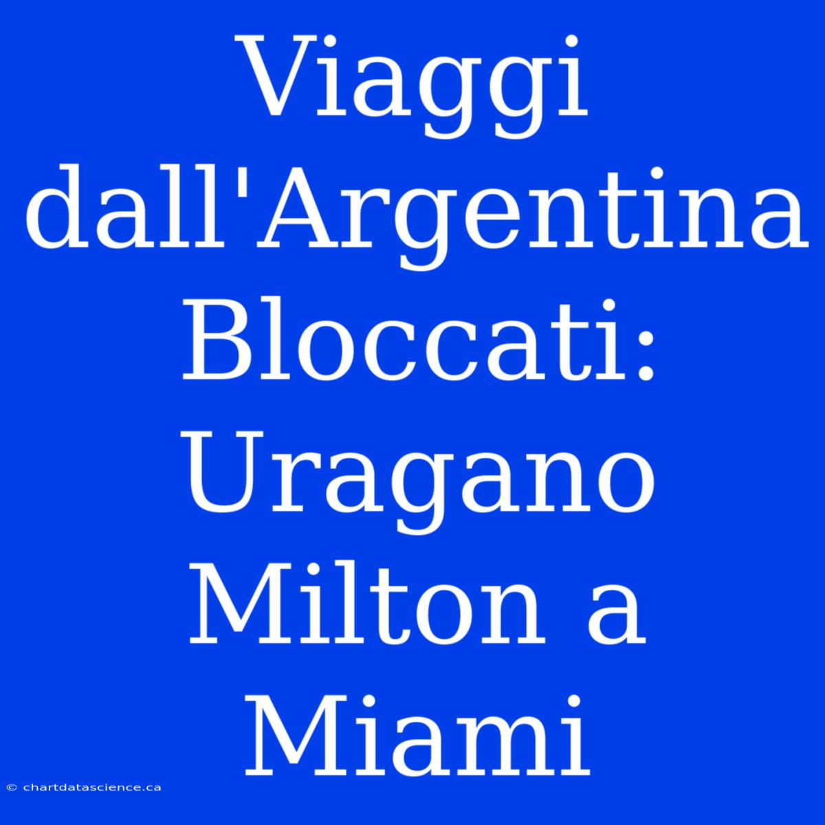 Viaggi Dall'Argentina Bloccati: Uragano Milton A Miami