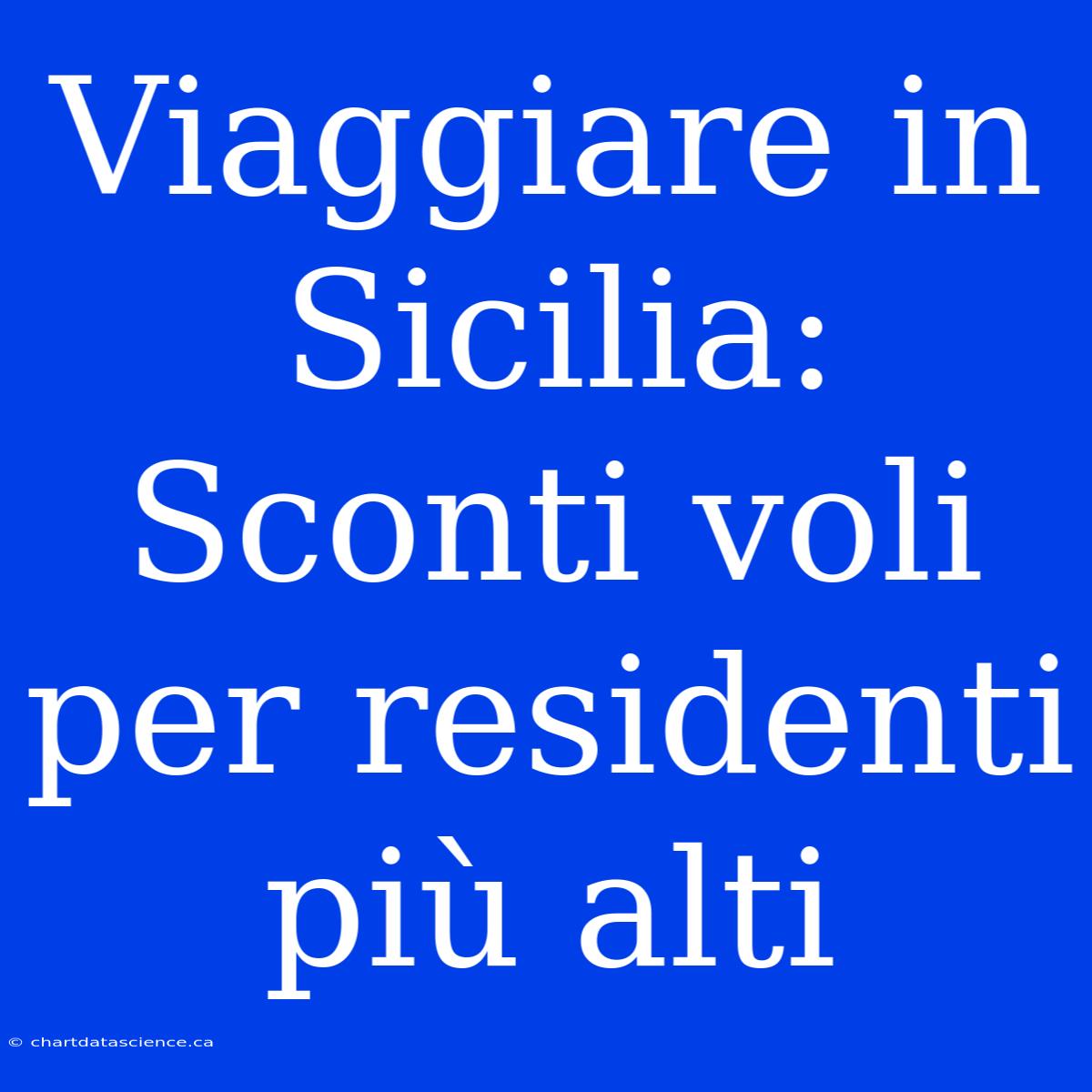 Viaggiare In Sicilia: Sconti Voli Per Residenti Più Alti