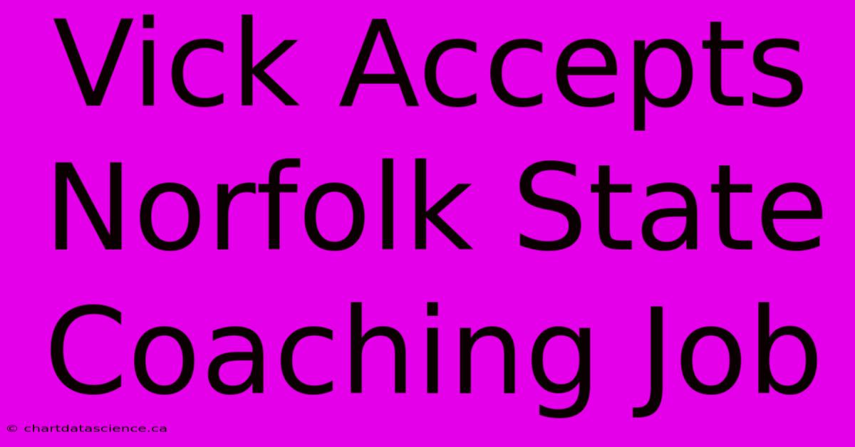 Vick Accepts Norfolk State Coaching Job