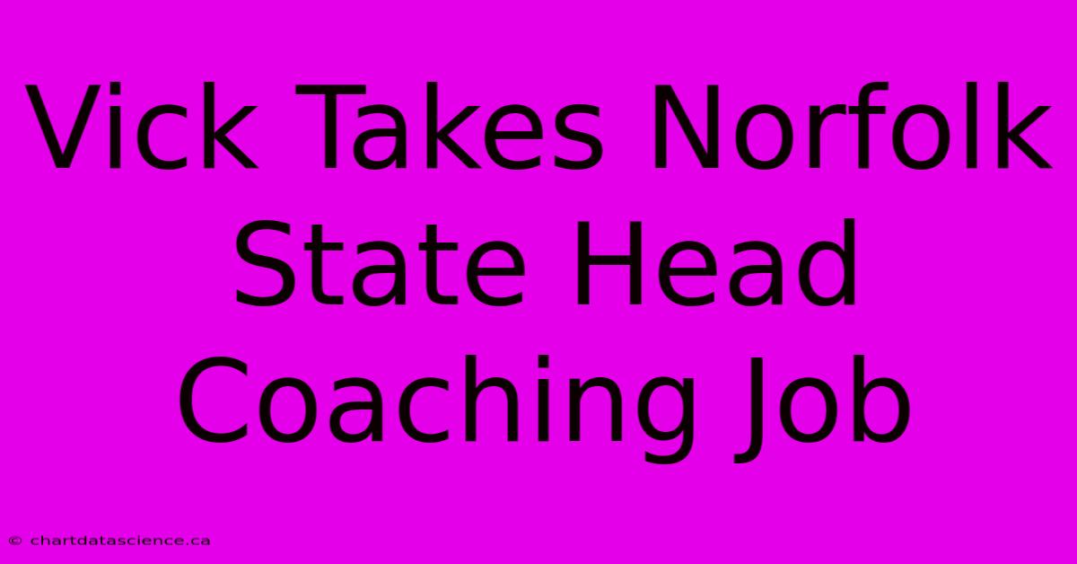 Vick Takes Norfolk State Head Coaching Job