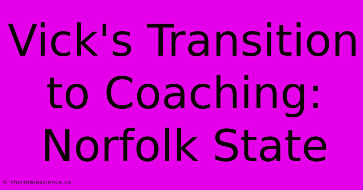 Vick's Transition To Coaching: Norfolk State