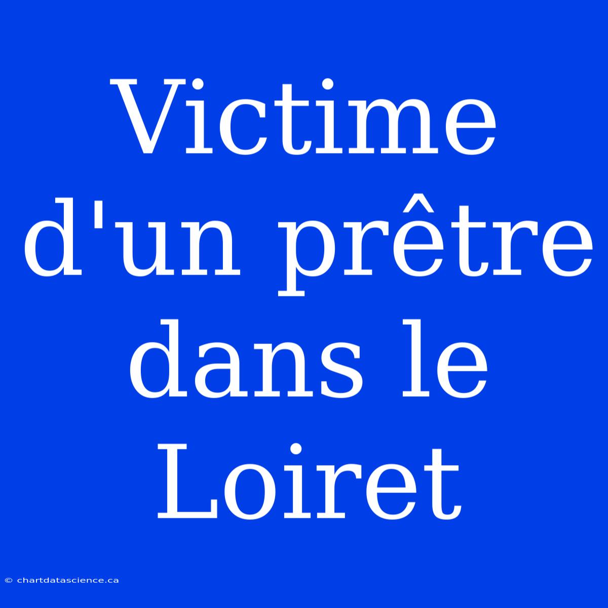 Victime D'un Prêtre Dans Le Loiret