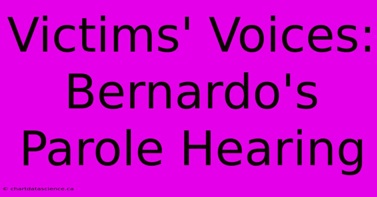 Victims' Voices: Bernardo's Parole Hearing