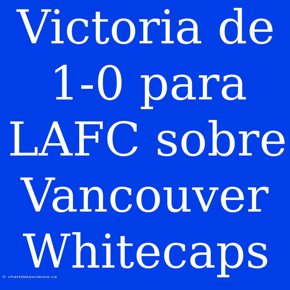 Victoria De 1-0 Para LAFC Sobre Vancouver Whitecaps