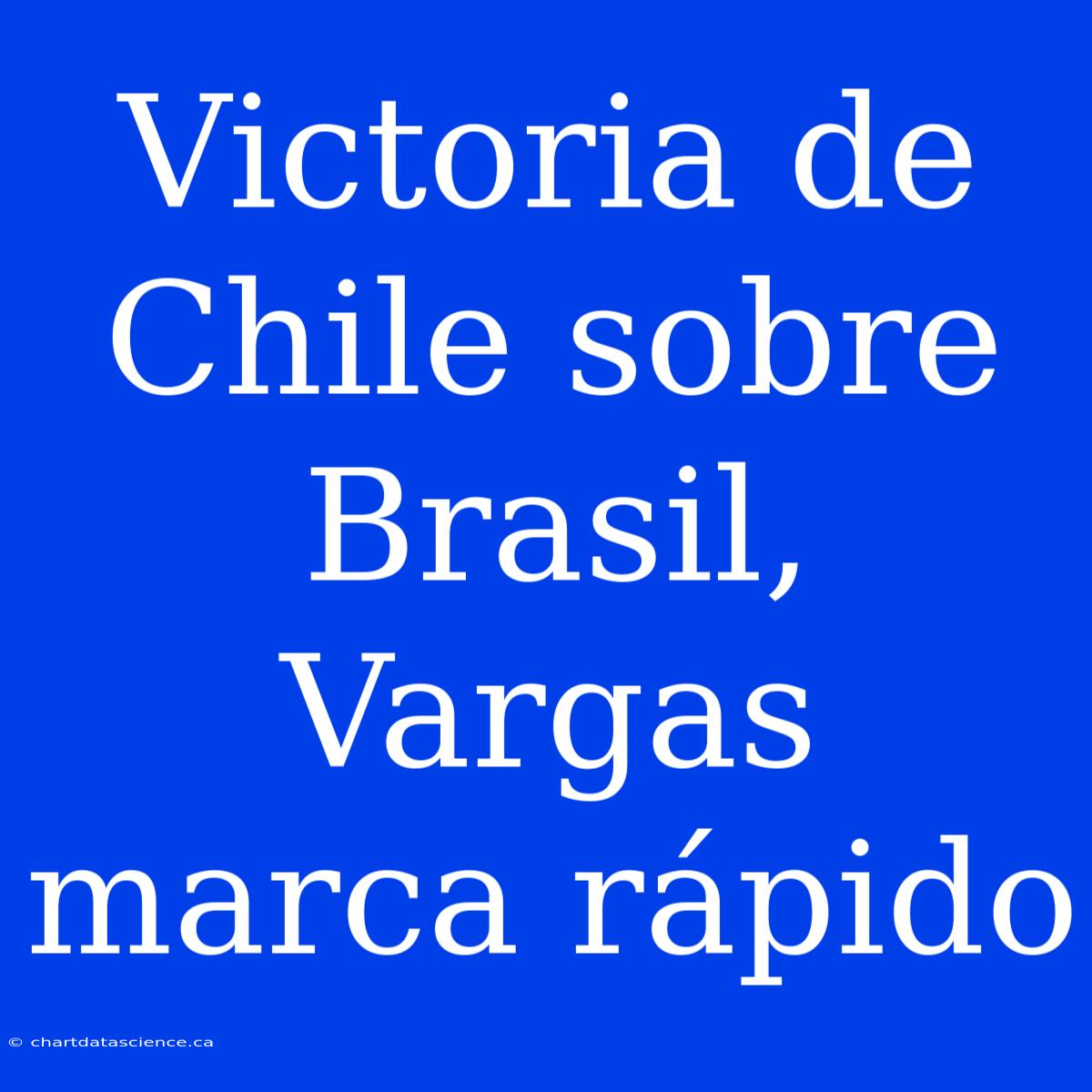 Victoria De Chile Sobre Brasil, Vargas Marca Rápido