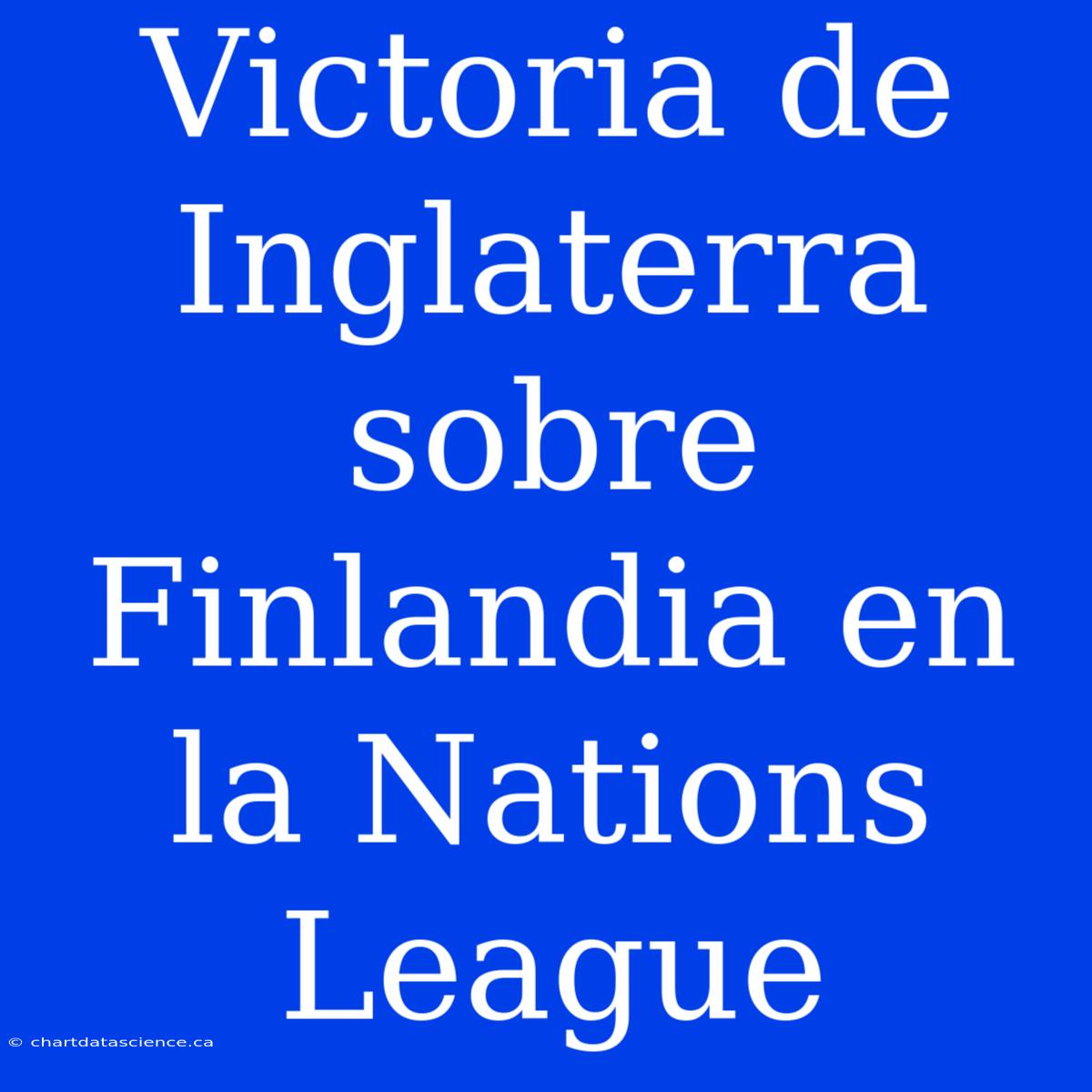 Victoria De Inglaterra Sobre Finlandia En La Nations League